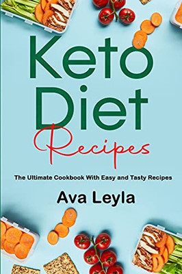 Keto Diet Recipes: The Ultimate Cookbook With Easy And Tasty Recipes - 9781803354453