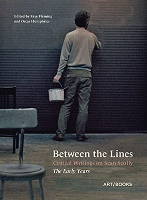Between The Lines: Critical Writings On Sean Scully: The Early Years - 9781908970565