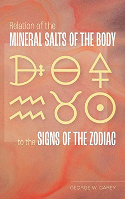 Relation Of The Mineral Salts Of The Body To The Signs Of The Zodiac - 9781953450340