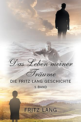 Das Leben Meiner Trã¤Ume: Die Fritz Lang Geschichte (German Edition) - 9781977236593