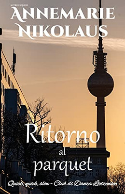 Ritorno Al Parquet (Quick, Quick, Slow - Club Di Danza Lietzensee) (Italian Edition)