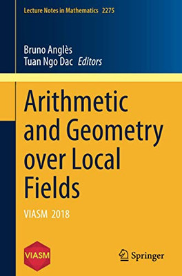 Arithmetic And Geometry Over Local Fields: Viasm 2018 (Lecture Notes In Mathematics)