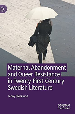 Maternal Abandonment And Queer Resistance In Twenty-First-Century Swedish Literature