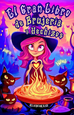 El Gran Libro de BrujerÃ­a y Hechizos para NiÃ±os: GuÃ­a Exhaustiva de HechicerÃ­a, Pociones, Tarot, Rituales y Cuentos Infantiles de Magia para JÃ³venes B