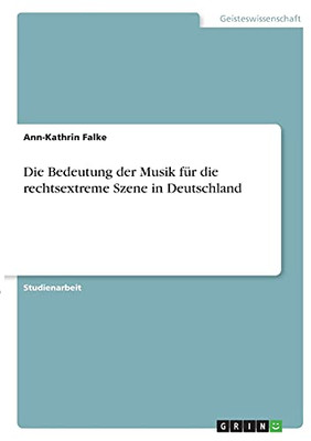 Die Bedeutung Der Musik Fã¼R Die Rechtsextreme Szene In Deutschland (German Edition)