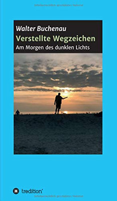 Verstellte Wegzeichen: Am Morgen Des Dunklen Lichts (German Edition) - 9783347218352