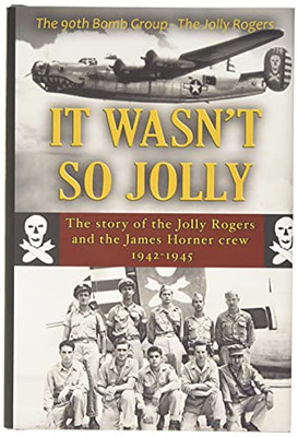It Wasn'T So Jolly: The Story Of The Jolly Rogers And The James Horner Crew 1942-1945