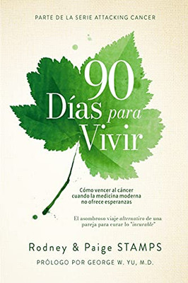90 Days To Live: Beating Cancer When Modern Medicine Offers No Hope (Spanish Edition)