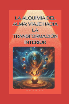 ""La Alquimia del Alma: Viaje hacia la Transformación Interior""
