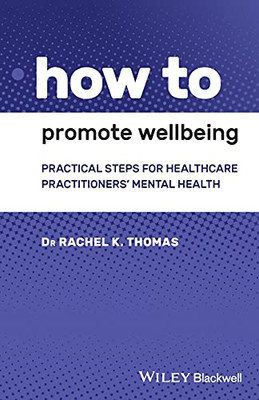 How To Promote Wellbeing: Practical Steps For Healthcare Practitioners' Mental Health