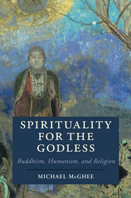 Spirituality For The Godless (Cambridge Studies In Religion, Philosophy, And Society)