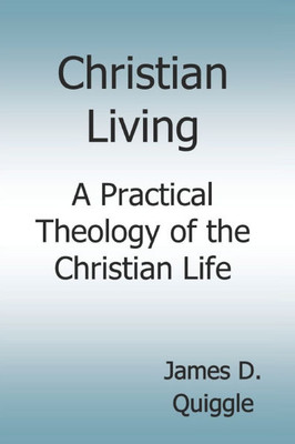 Christian Living: A Practical Theology of the Christian Life