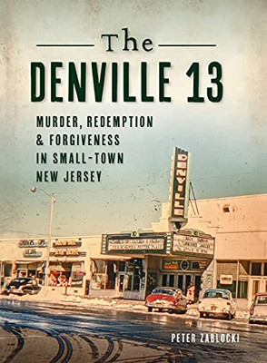 Denville 13: Murder, Redemption And Forgiveness In Small Town New Jersey (True Crime)