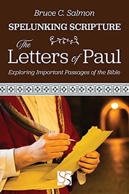 The Letters Of Paul: Exploring Important Passages Of The Bible (Spelunking Scripture)