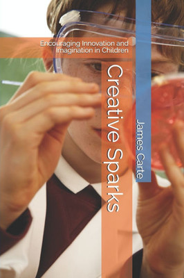 Creative Sparks: Encouraging Innovation and Imagination in Children
