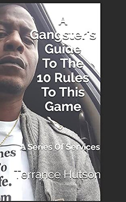 A Gangster'S Guide To The 10 Rules To This Game: A Series Of Services - 9781736793749