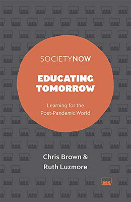 Educating Tomorrow: Learning For The Post-Pandemic World (Societynow) - 9781800436633