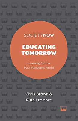 Educating Tomorrow: Learning For The Post-Pandemic World (Societynow) - 9781800436633