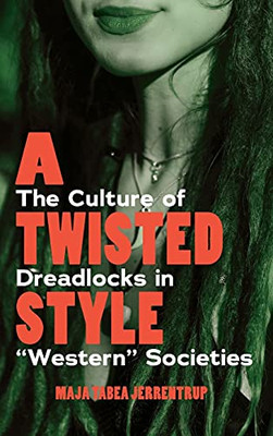 A Twisted Style: The Culture Of Dreadlocks In Âwesternâ Societies - 9781800730700