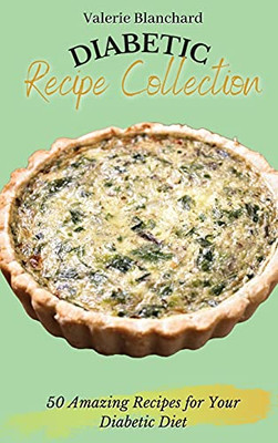 Diabetic Recipe Collection: 50 Amazing Recipes For Your Diabetic Diet - 9781802777666