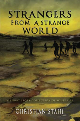 Strangers From A Strange World: A Short Story Collection Of Mysteries - 9781838471385