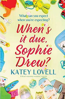 When'S It Due, Sophie Drew?: A Heart-Warming Romantic Comedy (The Sophie Drew Series)