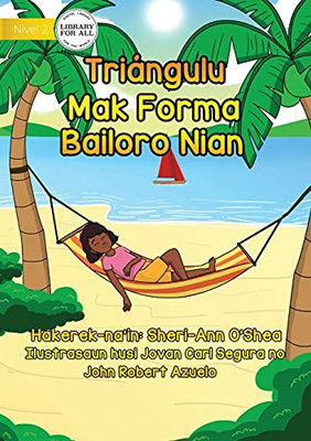 Triangles Are The Shape Of Summer - Triã¡Ngulu Mak Forma Bailoro Nian (Tetum Edition)
