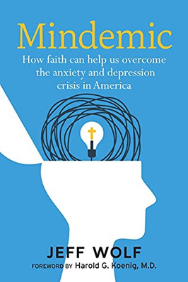 Mindemic: How Faith Can Help Us Overcome The Anxiety And Depression Crisis In America