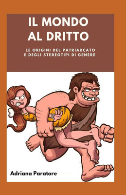 Il mondo al dritto: Le origini del Patriarcato e degli Stereotipi di Genere