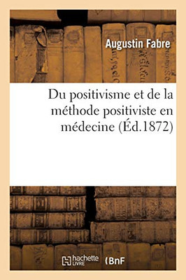 Du Positivisme Et De La Mã©Thode Positiviste En Mã©Decine (Sciences) (French Edition)