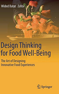 Design Thinking For Food Well-Being: The Art Of Designing Innovative Food Experiences