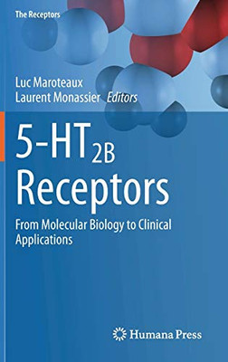 5-Ht2B Receptors: From Molecular Biology To Clinical Applications (The Receptors, 35)