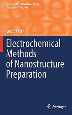 Electrochemical Methods Of Nanostructure Preparation (Monographs In Electrochemistry)