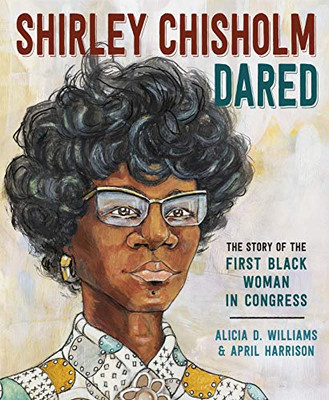 Shirley Chisholm Dared: The Story Of The First Black Woman In Congress - 9780593123683
