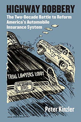 Highway Robbery: The Two-Decade Battle To Reform America'S Automobile Insurance System