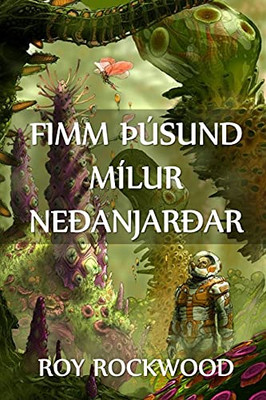 Fimm Ã¾Ãºsund Mã­Lur Neã°Anjarã°Ar: Five Thousand Miles Underground, Icelandic Edition