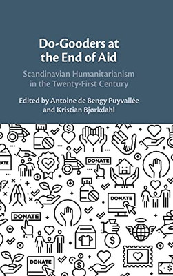 Do-Gooders At The End Of Aid: Scandinavian Humanitarianism In The Twenty-First Century