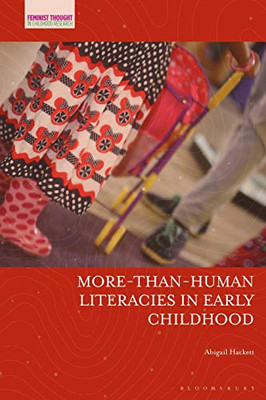 More-Than-Human Literacies In Early Childhood (Feminist Thought In Childhood Research)