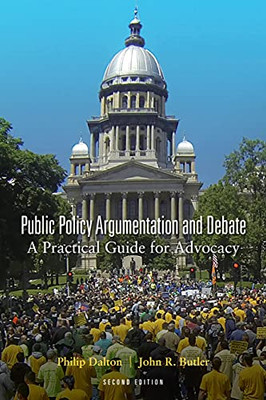 Public Policy Argumentation And Debate: A Practical Guide For Advocacy, Second Edition