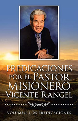 Predicaciones Por El Pastor Misionero Vicente Rangel (Spanish Edition) - 9781506536729