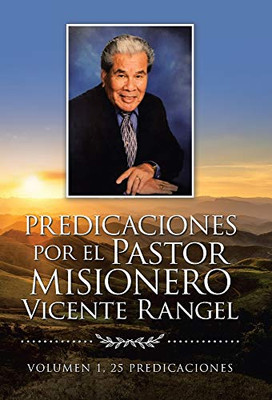 Predicaciones Por El Pastor Misionero Vicente Rangel (Spanish Edition) - 9781506536736