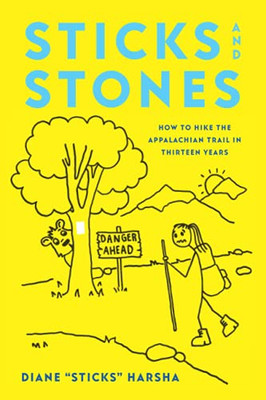 Sticks And Stones: How To Hike The Appalachian Trail In Thirteen Years - 9781544522081