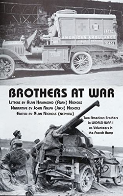 Brothers At War: Two American Brothers In World War I As Volunteers In The French Army