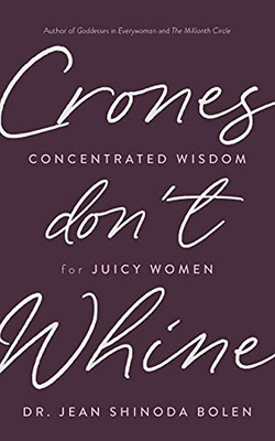 Crones Don'T Whine: Concentrated Wisdom For Juicy Women (Inspiration For Mature Women)