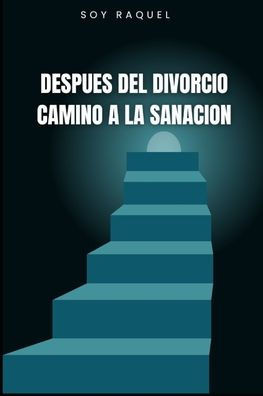 Despues del divorcio camino a la sanacion: Soy Raquel