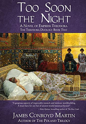 Too Soon The Night: A Novel Of Empress Theodora (The Theodora Duology) - 9781734004311