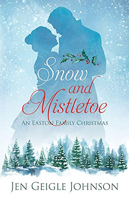 Snow And Mistletoe: Sweet Regency Easton Family Christmas (An Easton Family Christmas)