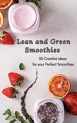 Lean And Green Smoothies: 50 Creative Ideas For Your Perfect Smoothies - 9781801906135