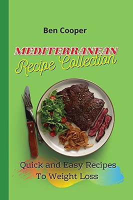 Mediterranean Recipe Collection: Quick And Easy Recipes To Weight Loss - 9781802690613