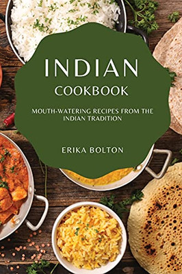 Indian Cookbook 2021: Mouth-Watering Recipes From The Indian Tradition - 9781802909104